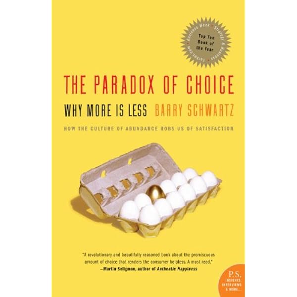 The Paradox of Choice: Why More Is Less